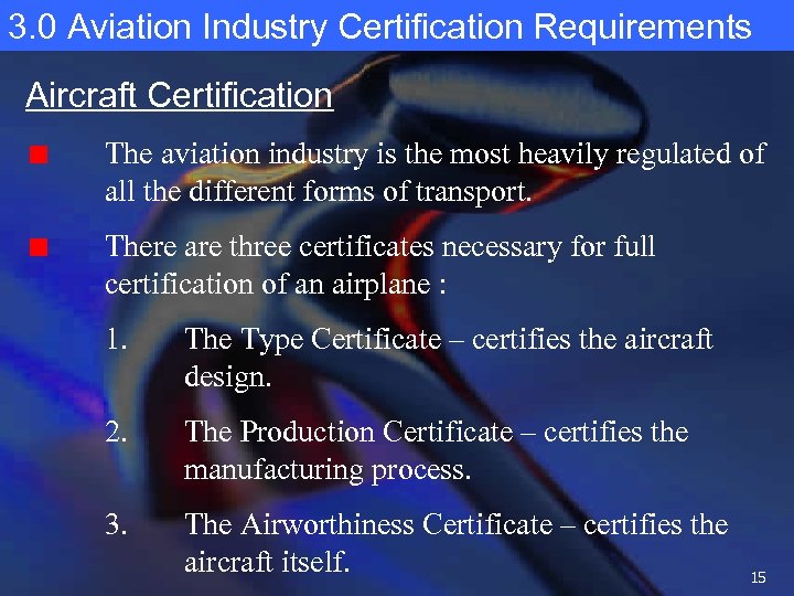 3. 0 Aviation Industry Certification Requirements Aircraft Certification The aviation industry is the most