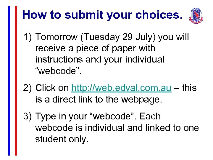 How to submit your choices. 1) Tomorrow (Tuesday 29 July) you will receive a