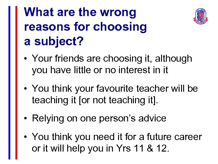 What are the wrong reasons for choosing a subject? • Your friends are choosing