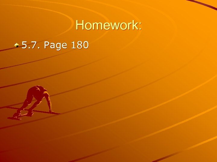 Homework: 5. 7. Page 180 