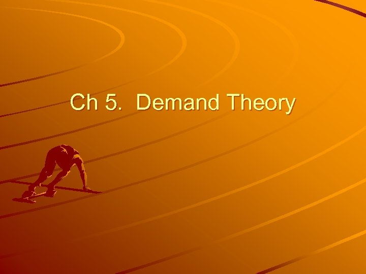 Ch 5. Demand Theory 