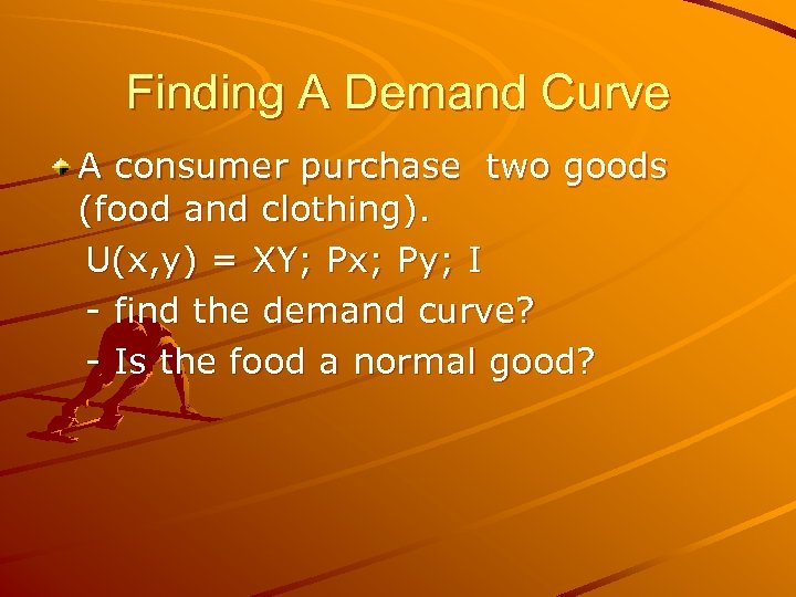 Finding A Demand Curve A consumer purchase two goods (food and clothing). U(x, y)