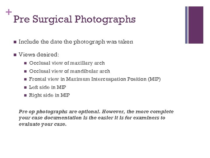 + Pre Surgical Photographs n Include the date the photograph was taken n Views