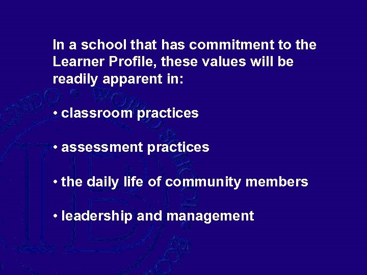 In a school that has commitment to the Learner Profile, these values will be