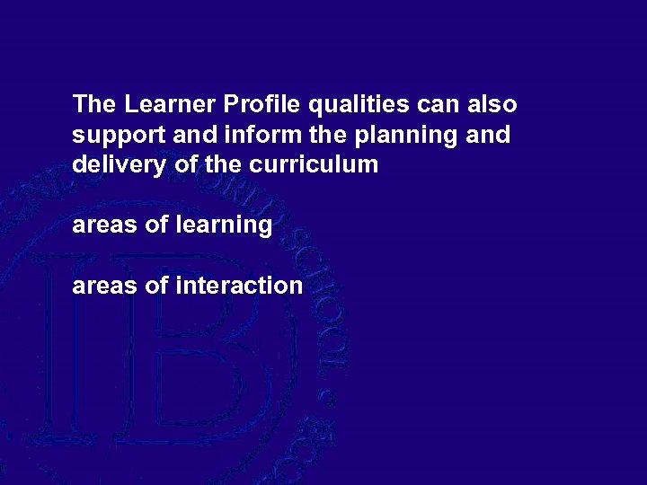 The Learner Profile qualities can also support and inform the planning and delivery of