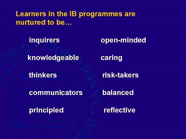 Learners in the IB programmes are nurtured to be… inquirers open-minded knowledgeable caring thinkers