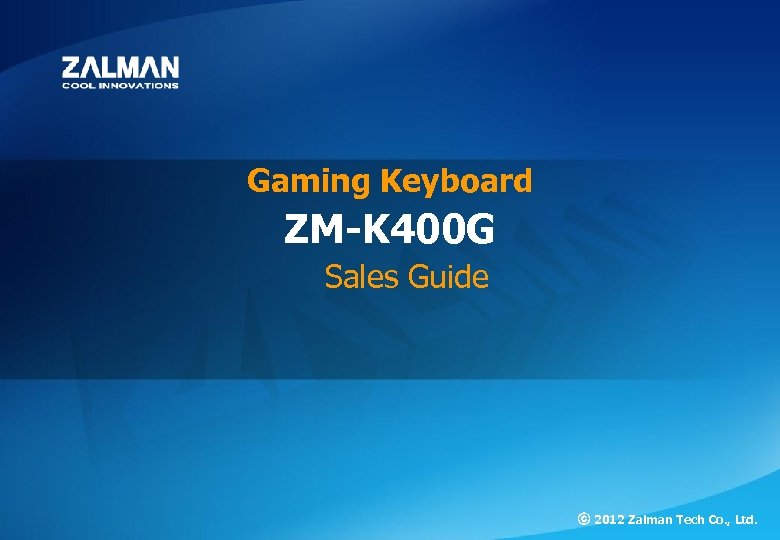 ZM-K 400 G Gaming Keyboard ZM-K 400 G Sales Guide ⓒ Zalman Tech Co.