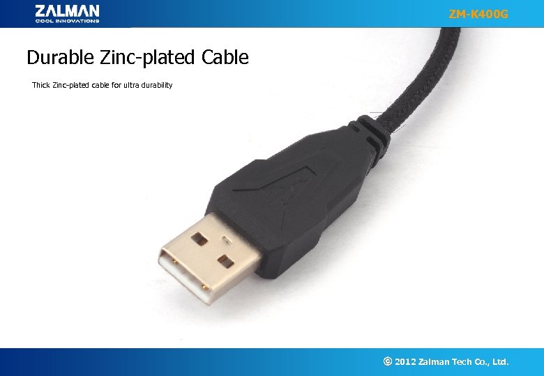 ZM-K 400 G Durable Zinc-plated Cable Thick Zinc-plated cable for ultra durability ⓒ 2012