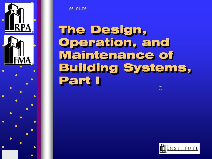 65101 -05 The Design, Operation, and Maintenance of Building Systems, Part I 
