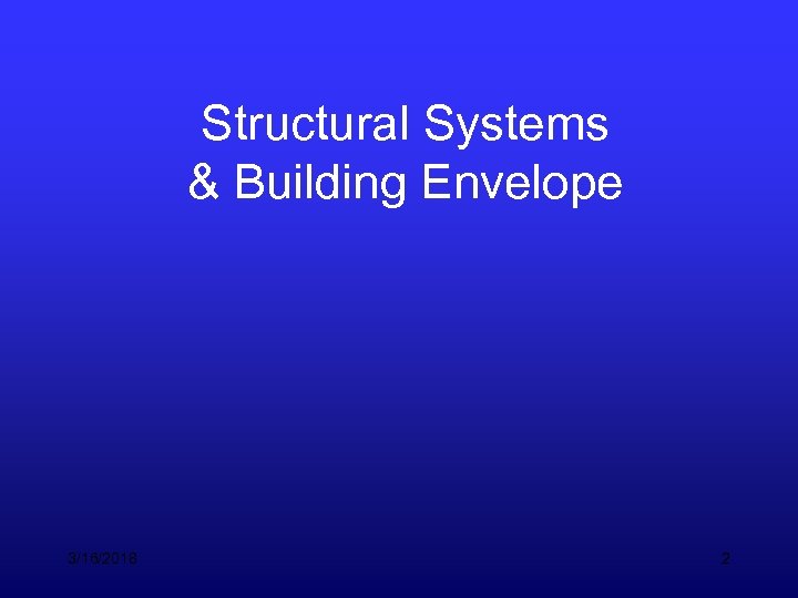 Structural Systems & Building Envelope 3/16/2018 2 