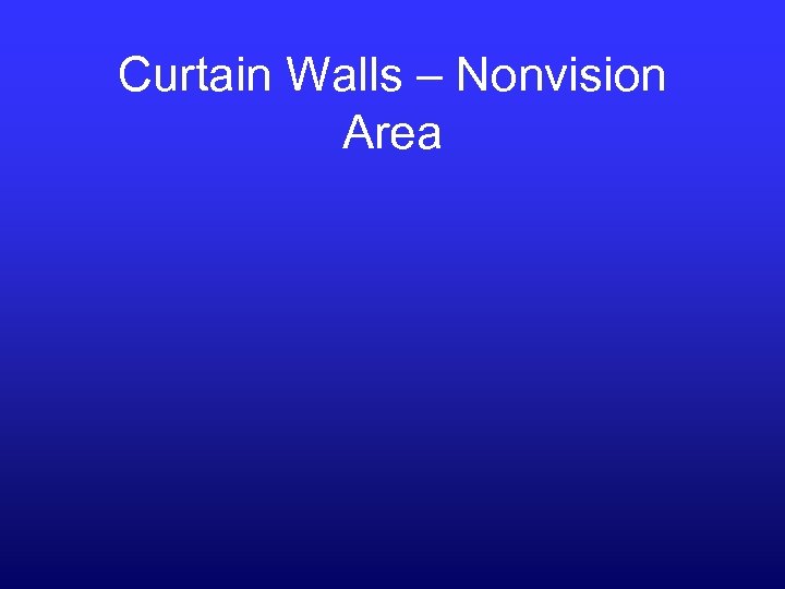 Curtain Walls – Nonvision Area 