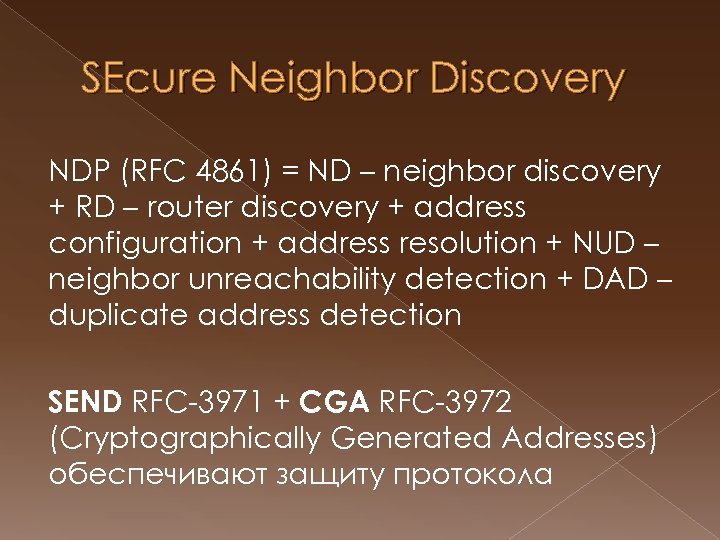 SEcure Neighbor Discovery NDP (RFC 4861) = ND – neighbor discovery + RD –