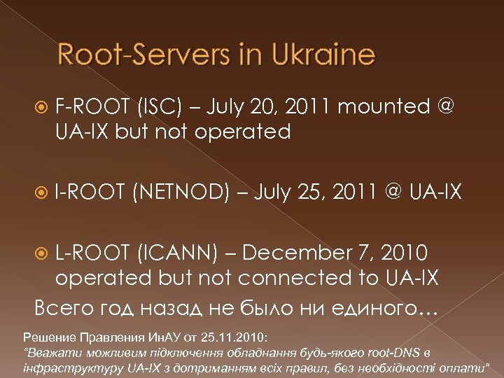 Root-Servers in Ukraine F-ROOT (ISC) – July 20, 2011 mounted @ UA-IX but not