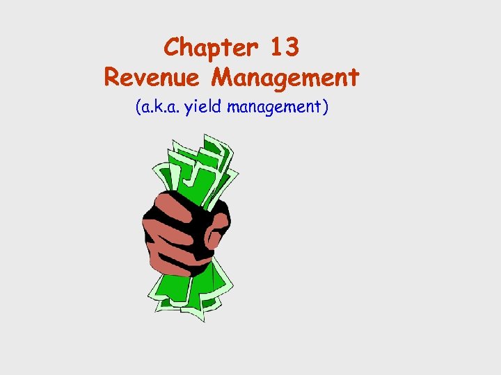 Chapter 13 Revenue Management (a. k. a. yield management) 