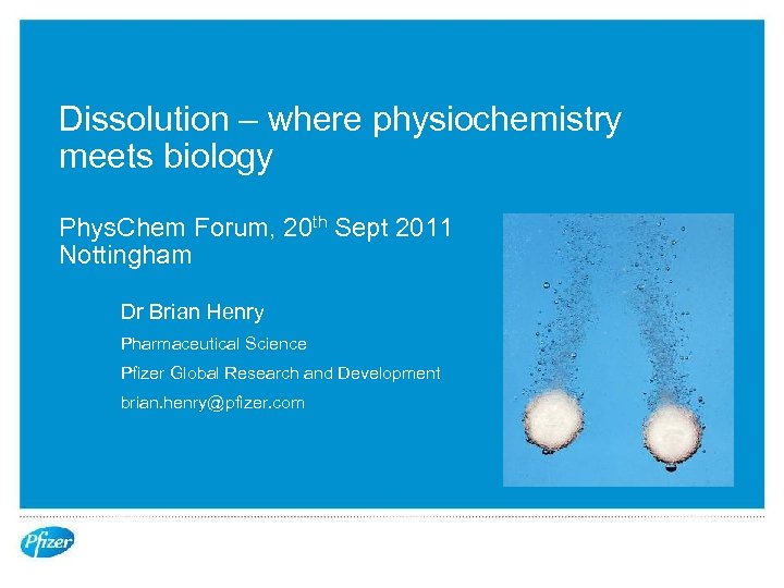 Dissolution – where physiochemistry meets biology Phys. Chem Forum, 20 th Sept 2011 Nottingham