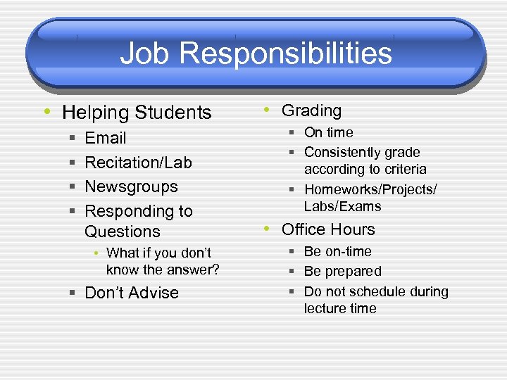 Job Responsibilities • Helping Students § § Email Recitation/Lab Newsgroups Responding to Questions •