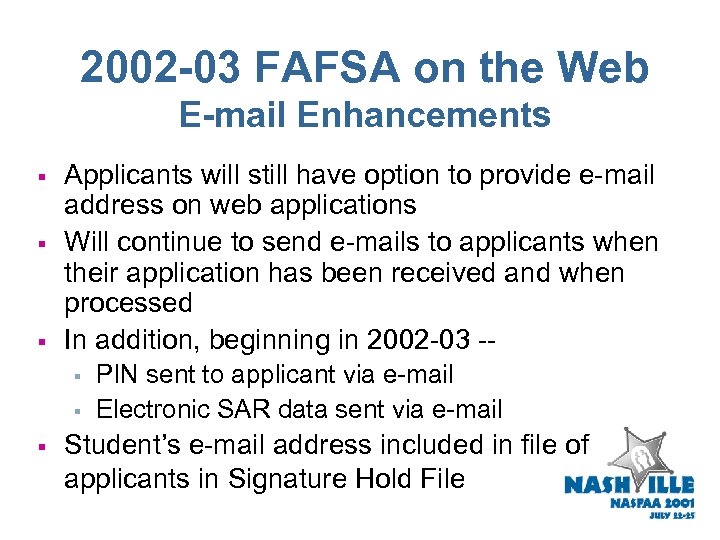 2002 -03 FAFSA on the Web E-mail Enhancements § § § Applicants will still