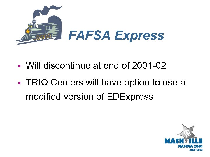 FAFSA Express § Will discontinue at end of 2001 -02 § TRIO Centers will