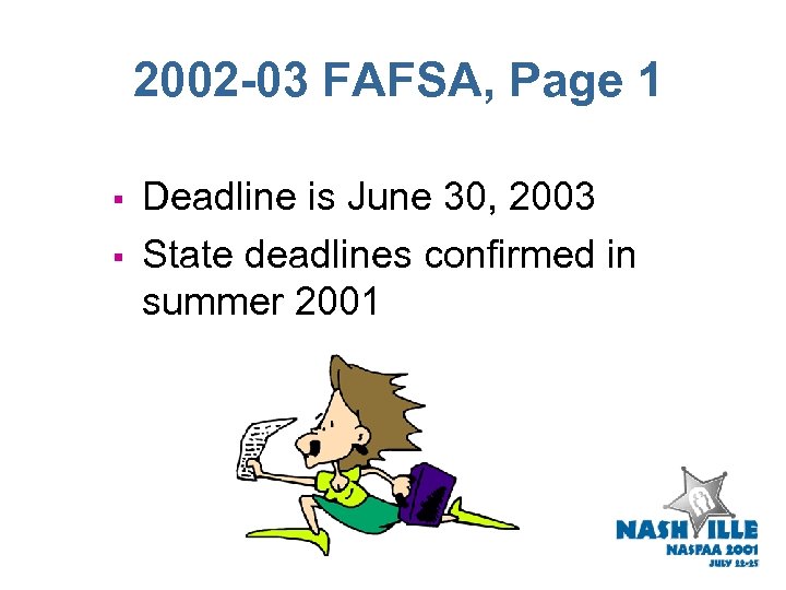 2002 -03 FAFSA, Page 1 § § Deadline is June 30, 2003 State deadlines