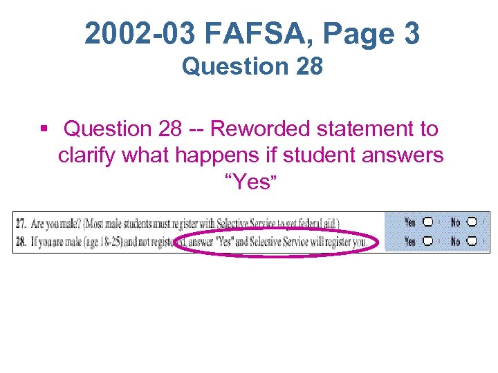 2002 -03 FAFSA, Page 3 Question 28 § Question 28 -- Reworded statement to