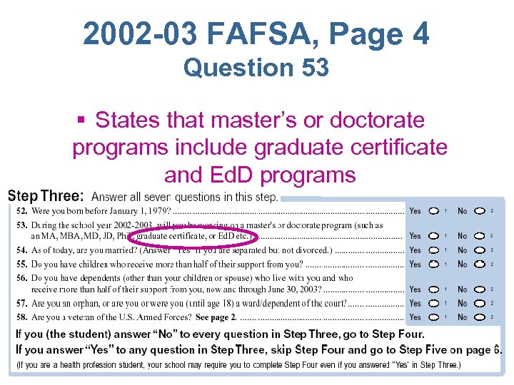 2002 -03 FAFSA, Page 4 Question 53 § States that master’s or doctorate programs