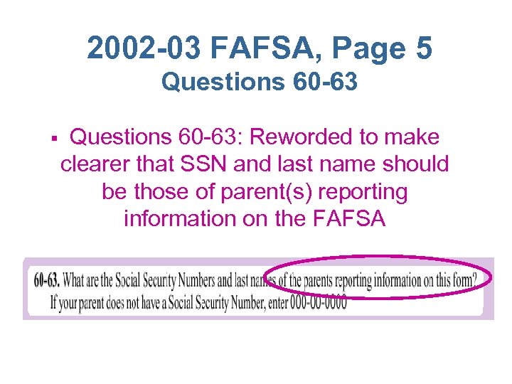 2002 -03 FAFSA, Page 5 Questions 60 -63 § Questions 60 -63: Reworded to