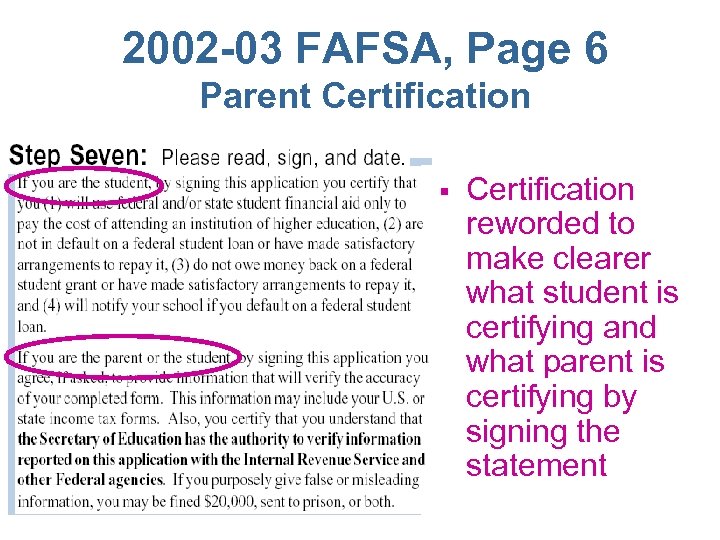 2002 -03 FAFSA, Page 6 Parent Certification § Certification reworded to make clearer what