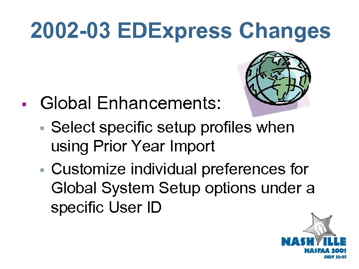 2002 -03 EDExpress Changes § Global Enhancements: § § Select specific setup profiles when