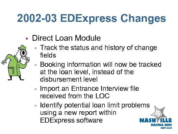 2002 -03 EDExpress Changes § Direct Loan Module § § Track the status and