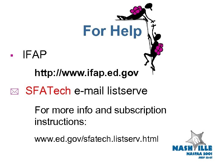 For Help § IFAP http: //www. ifap. ed. gov * SFATech e-mail listserve For