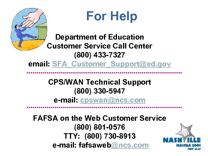 For Help Department of Education Customer Service Call Center (800) 433 -7327 email: SFA_Customer_Support@ed.