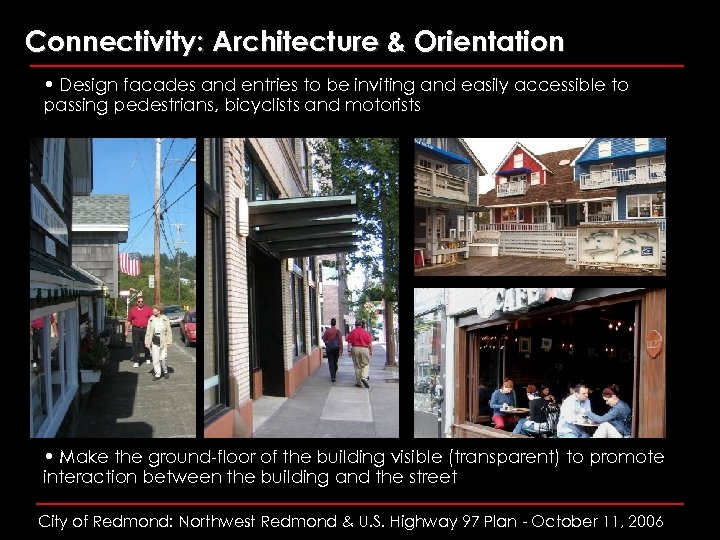 Connectivity: Architecture & Orientation • Design facades and entries to be inviting and easily