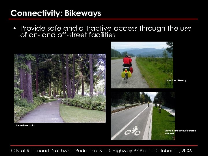 Connectivity: Bikeways • Provide safe and attractive access through the use of on- and