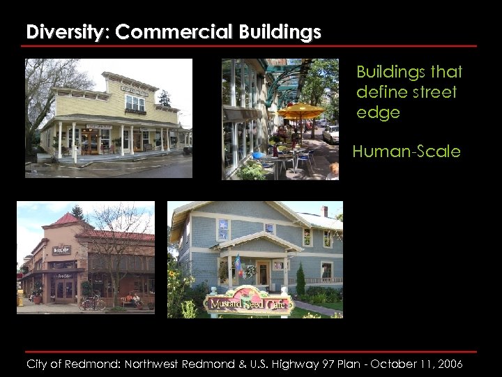 Diversity: Commercial Buildings that define street edge Human-Scale City of Redmond: Northwest Redmond &