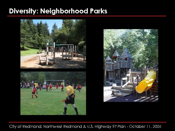 Diversity: Neighborhood Parks City of Redmond: Northwest Redmond & U. S. Highway 97 Plan