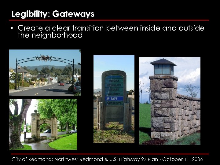 Legibility: Gateways • Create a clear transition between inside and outside the neighborhood City