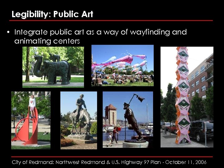 Legibility: Public Art • Integrate public art as a way of wayfinding and animating