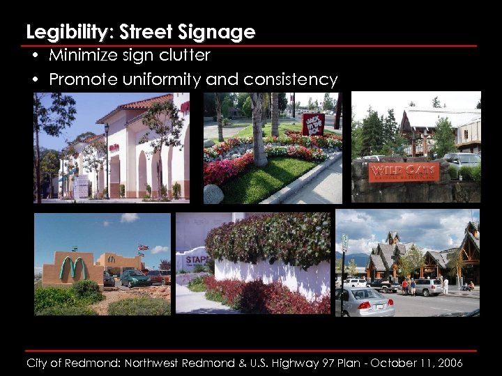 Legibility: Street Signage • Minimize sign clutter • Promote uniformity and consistency City of