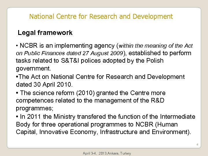 National Centre for Research and Development Legal framework • NCBR is an implementing agency