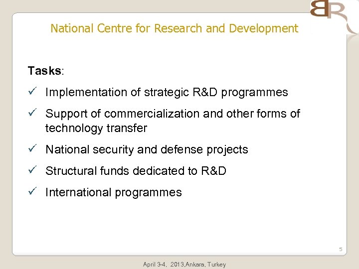 National Centre for Research and Development Tasks: ü Implementation of strategic R&D programmes ü