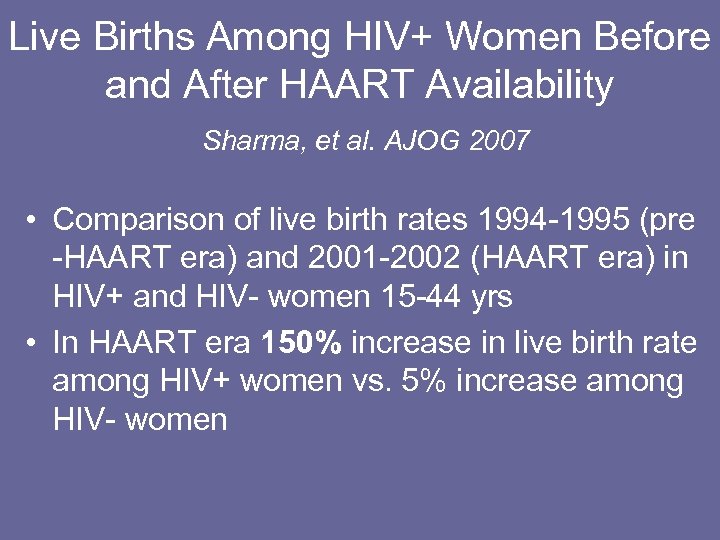 Live Births Among HIV+ Women Before and After HAART Availability Sharma, et al. AJOG