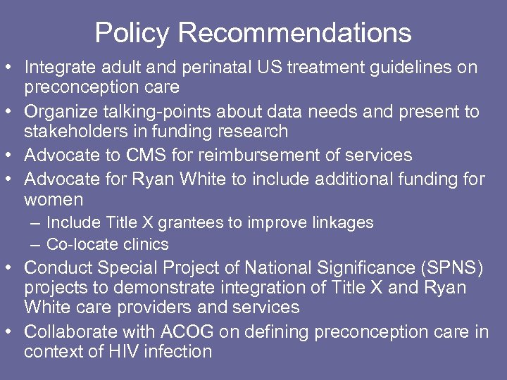 Policy Recommendations • Integrate adult and perinatal US treatment guidelines on preconception care •