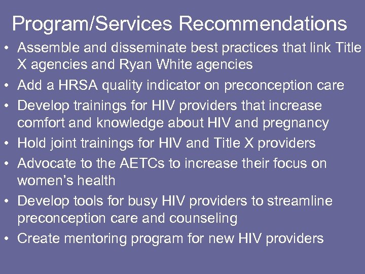 Program/Services Recommendations • Assemble and disseminate best practices that link Title X agencies and