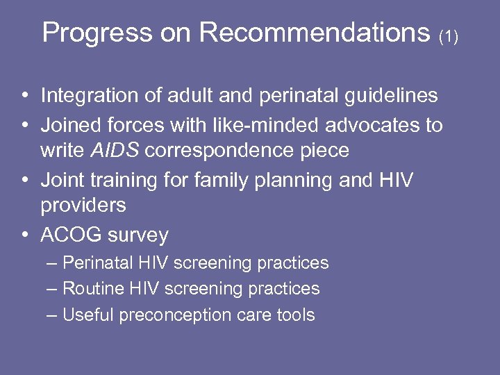 Progress on Recommendations (1) • Integration of adult and perinatal guidelines • Joined forces