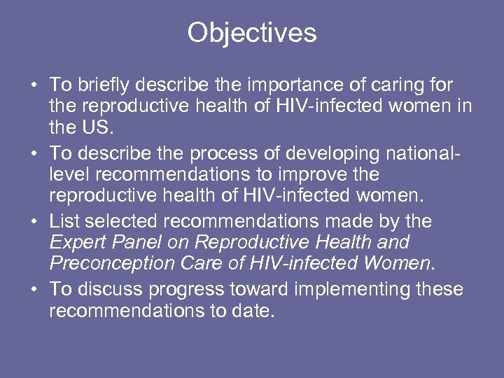 Objectives • To briefly describe the importance of caring for the reproductive health of