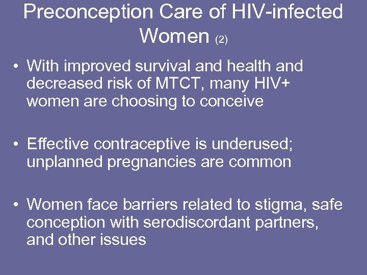 Preconception Care of HIV-infected Women (2) • With improved survival and health and decreased