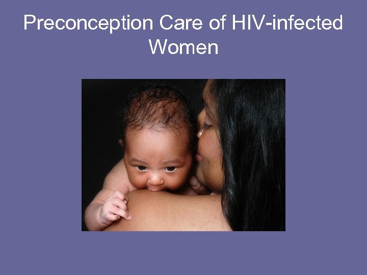 Preconception Care of HIV-infected Women 