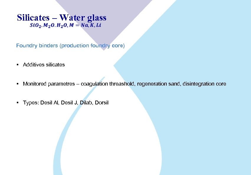 Silicates – Water glass Foundry binders (production foundry core) § Additives silicates § Monitored