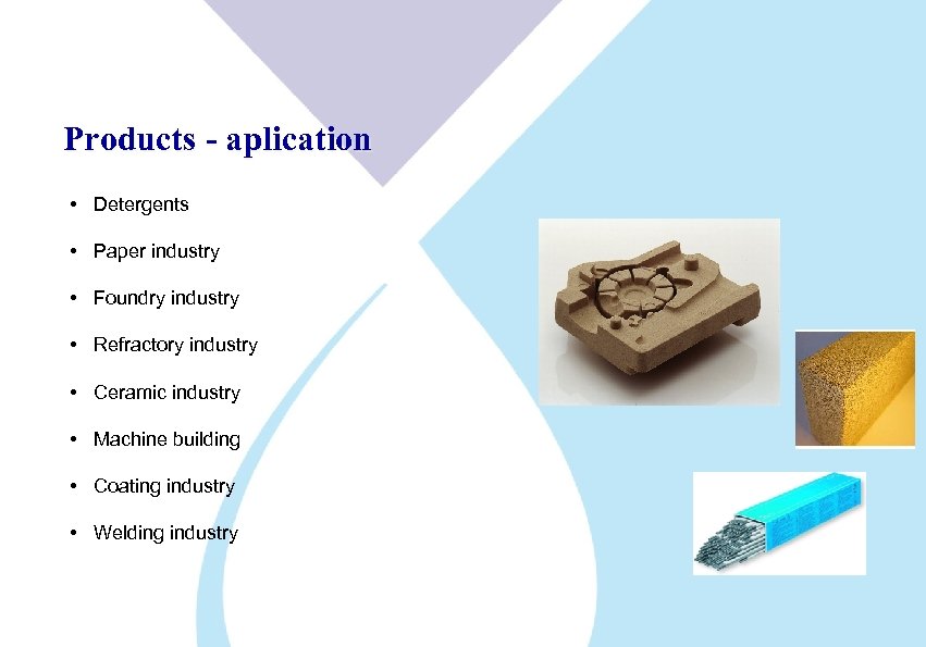 Products - aplication • Detergents • Paper industry • Foundry industry • Refractory industry
