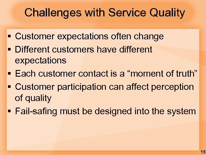 Challenges with Service Quality § Customer expectations often change § Different customers have different